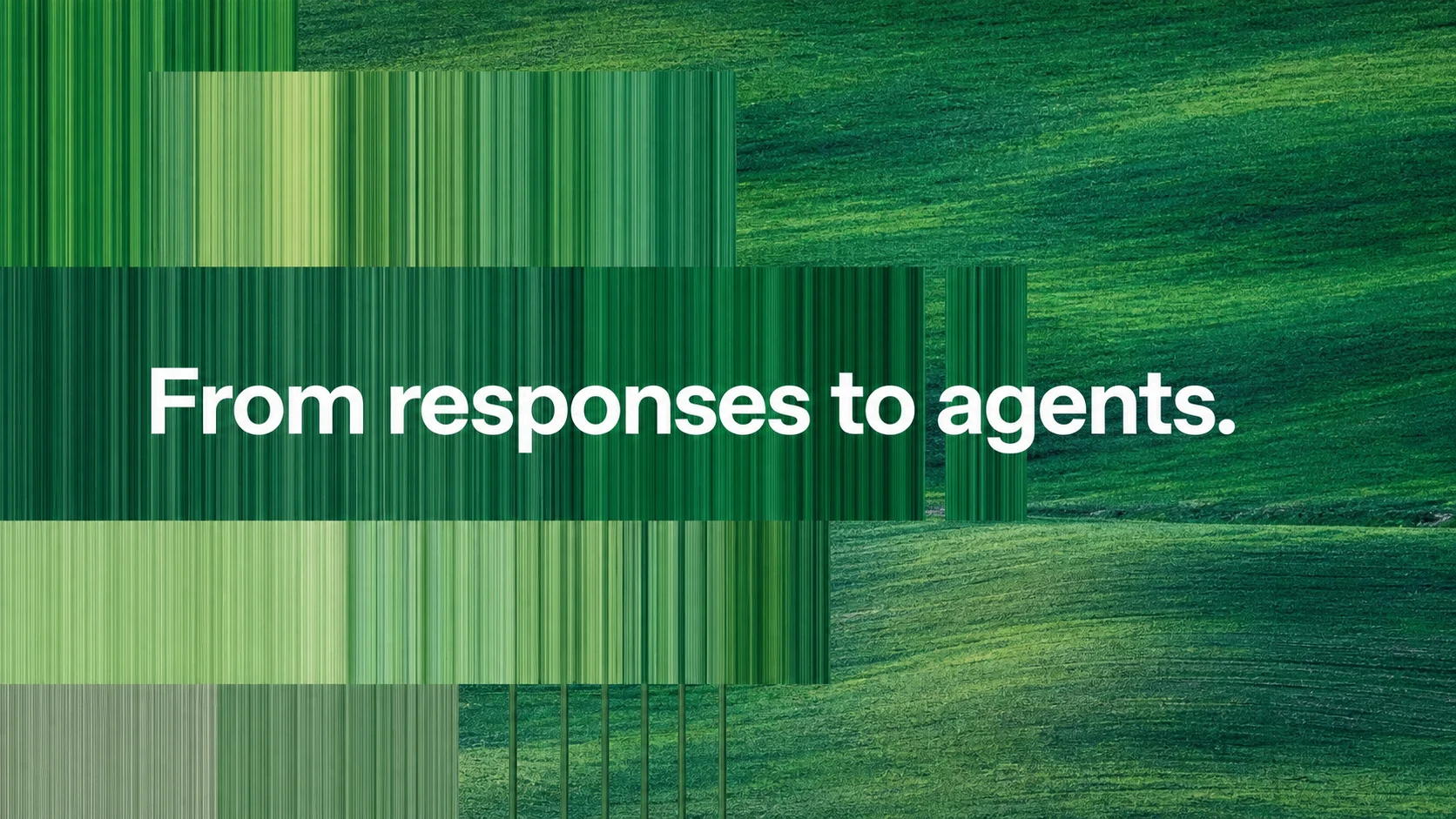 Abstract green scan-line blocks assembling across a landscape with the words From responses to agents.